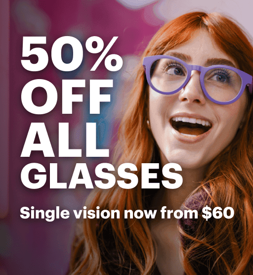 50% Off All Glasses. Single Vision now from $60